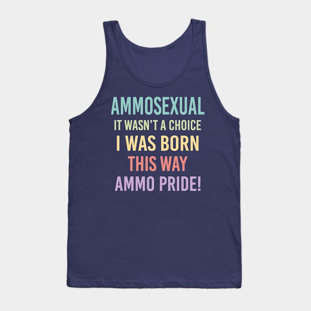 Cool Gift For Guns Owner, Gun Rights, Second Amendment, Ammosexual, It Wasn't A Choice I Was Born This Way, Ammo Pride Tank Top by EleganceSpace